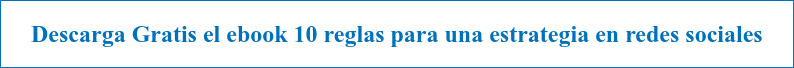 Descarga Gratis el ebook 10 reglas para una estrategia en redes sociales